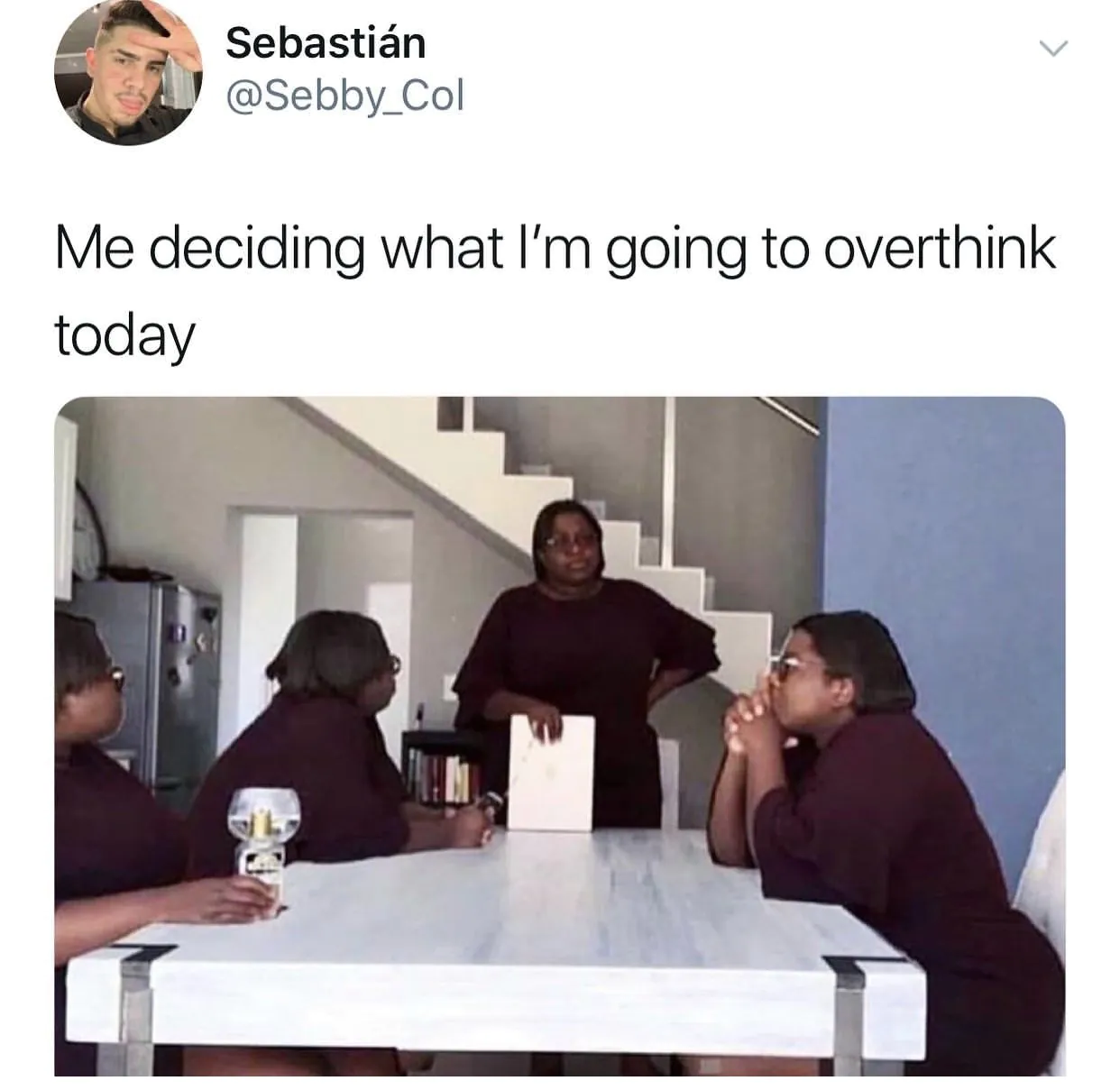 Me deciding what I'm going to overthink today