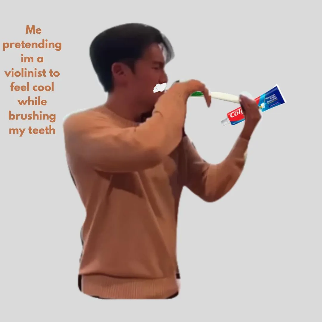 Me pretending im a violinist to feel cool while brushing my teeth