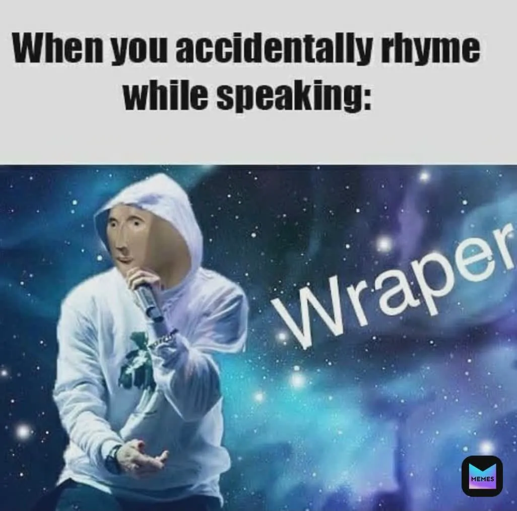 When you accidentally rhyme while speaking: Wraper