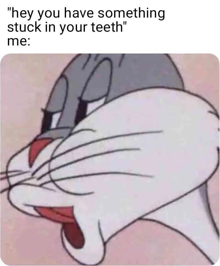 Bugs bunny no meme reacting to being told something stuck in teeth