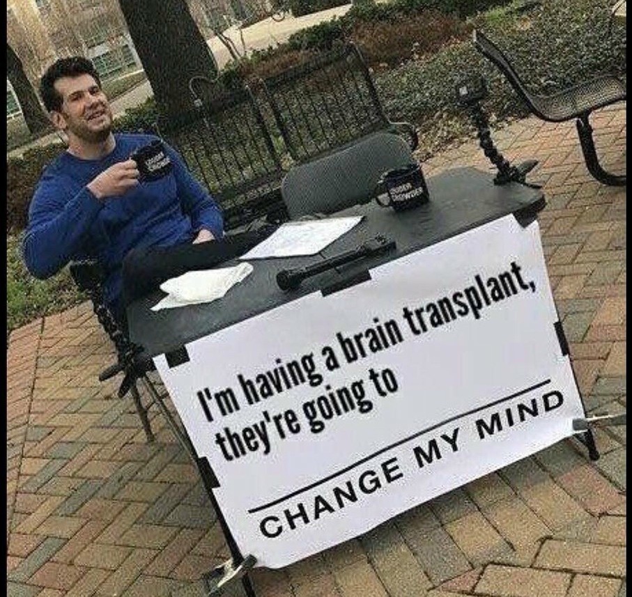 25 Best Change My Mind Meme for Your Boldest Hot Takes (3)