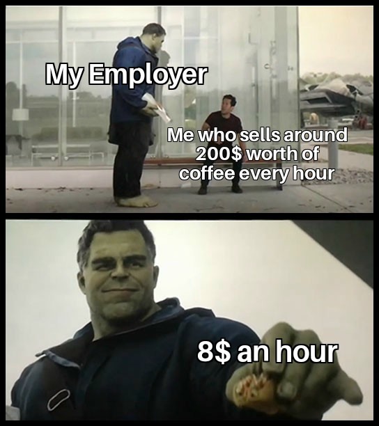 Hulk Taco: My Employer Vs Me Coffee Sales  An Hour Meme