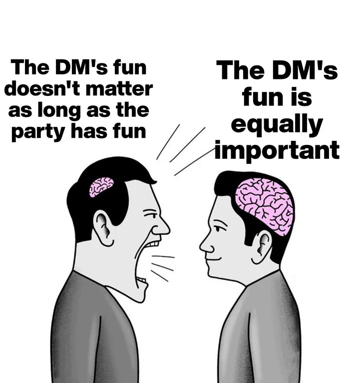 Small Brain Yelling at Big Brain Meme: The DM's fun doesn't matter as long as the party has fun