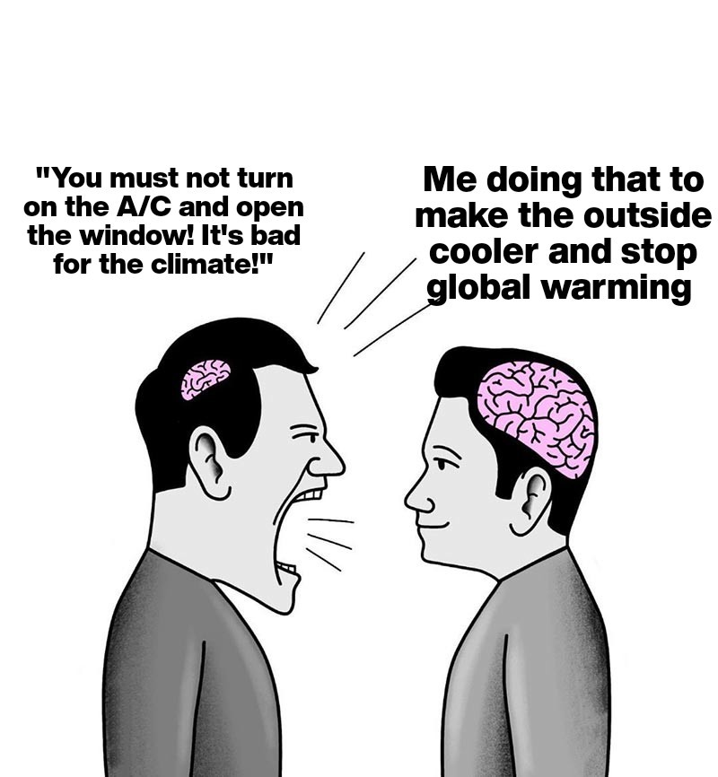 Small Brain Yelling at Big Brain Meme: "You must not turn on the A/C and open the window! It's bad for the climate!"