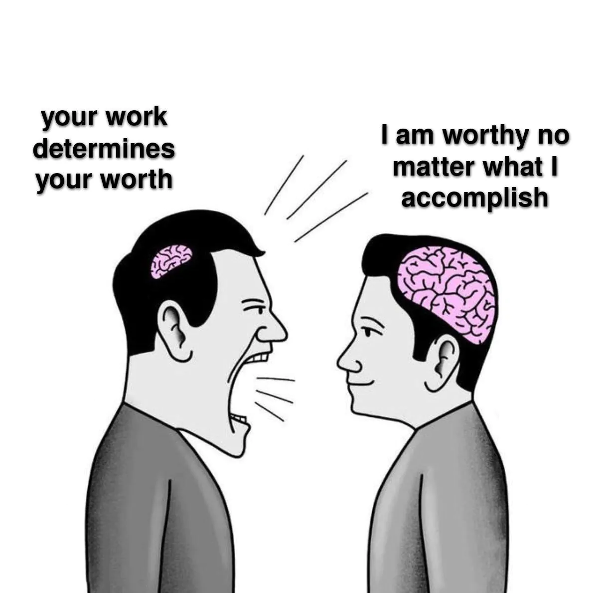 Small Brain Yelling at Big Brain Meme: your work determines your worth