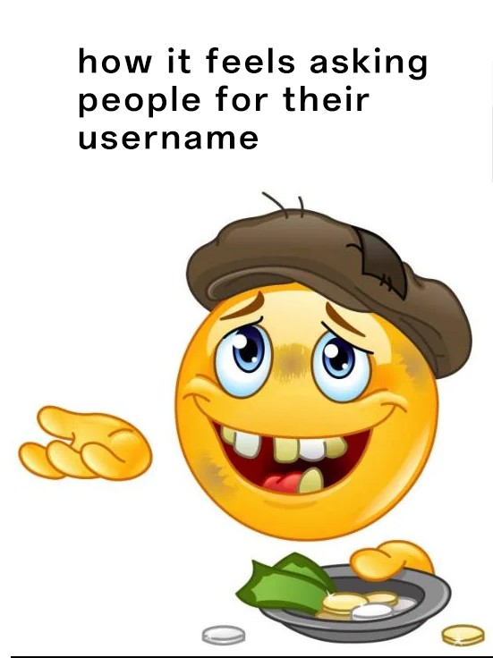 Homeless Emoji Meme: how it feels asking people for their username Homeless Emoji Meme: how it feels asking people for their username