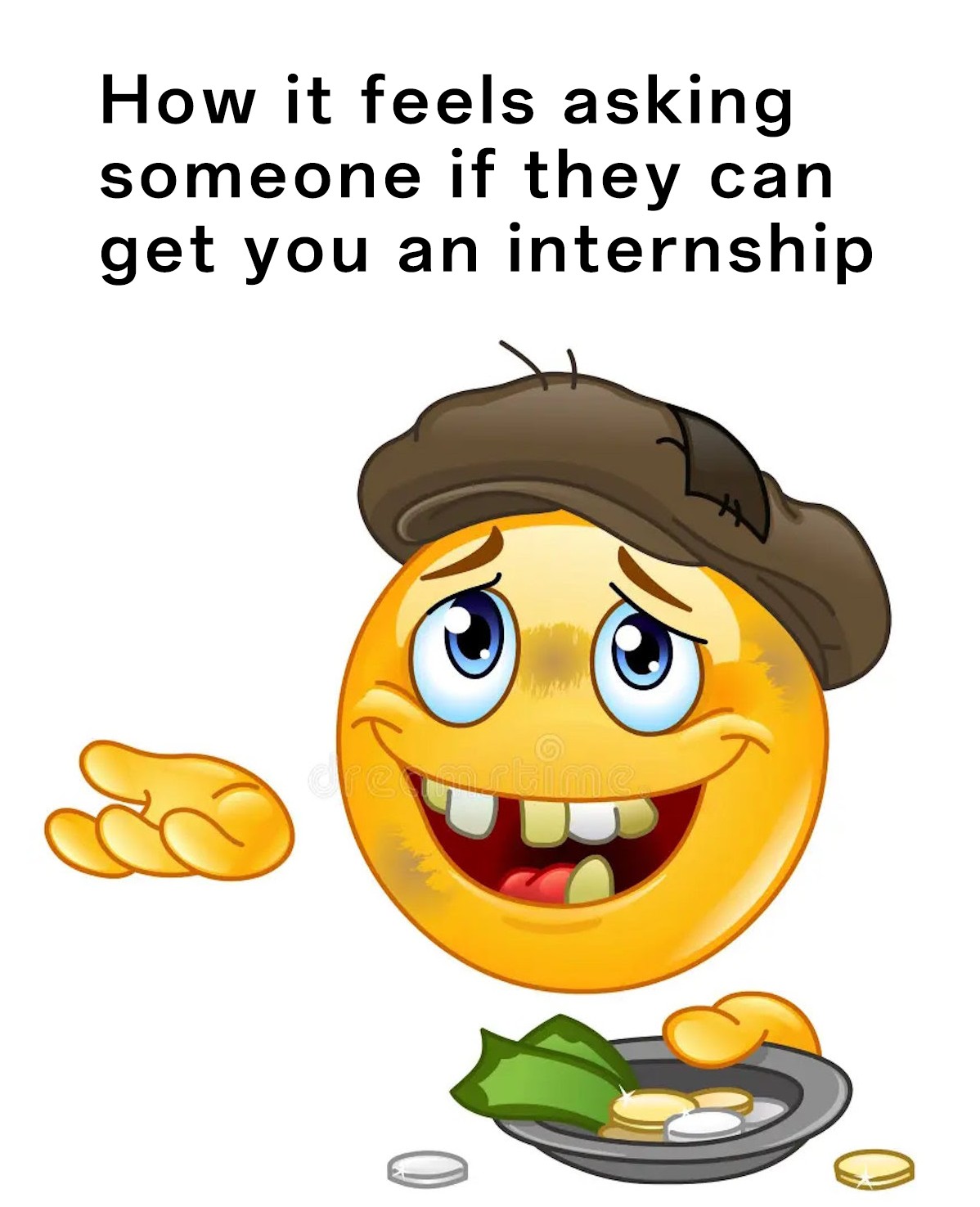 Homeless Emoji Meme: How it feels asking someone if they can get you an internship Homeless Emoji Meme: How it feels asking someone if they can get you an internship