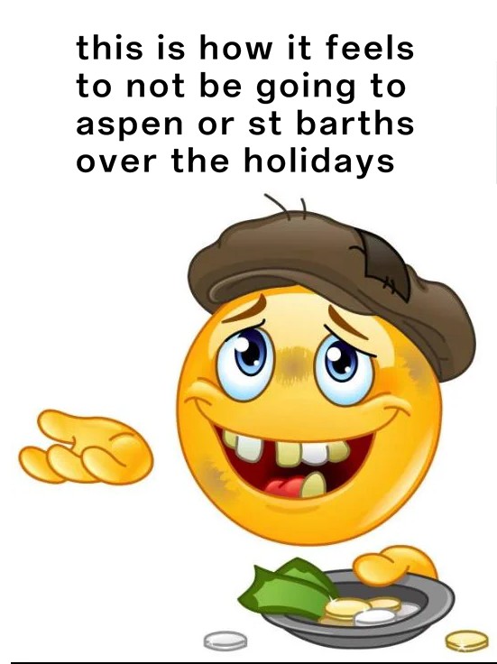 Homeless Emoji Meme: this is how it feels to not be going to aspen or st barths over the holidays Homeless Emoji Meme: this is how it feels to not be going to aspen or st barths over the holidays