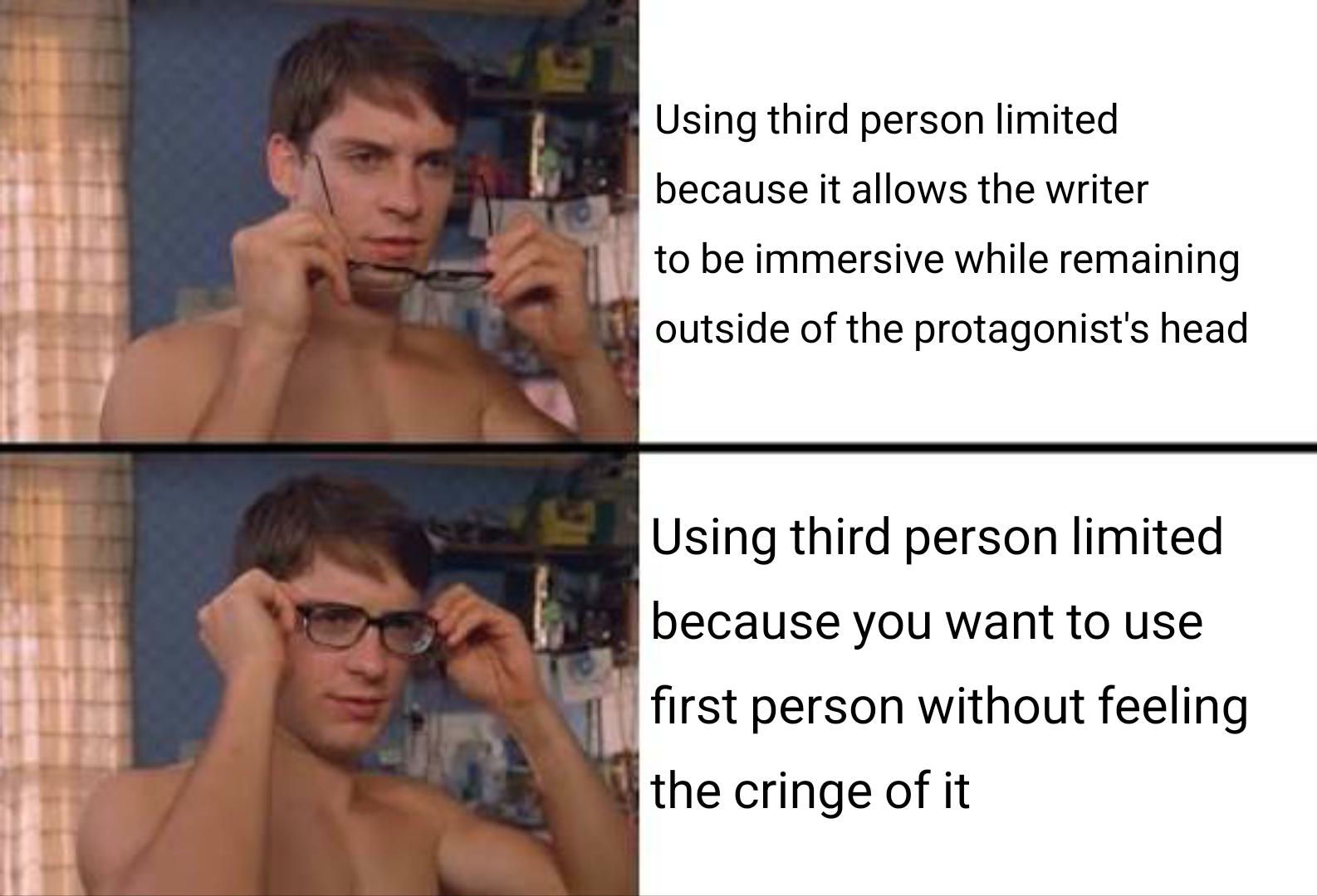 Spider-Man Glasses Memes: Using third person limited because it allows the writer to be immersive Spider-Man Glasses Memes: Using third person limited because it allows the writer to be immersive