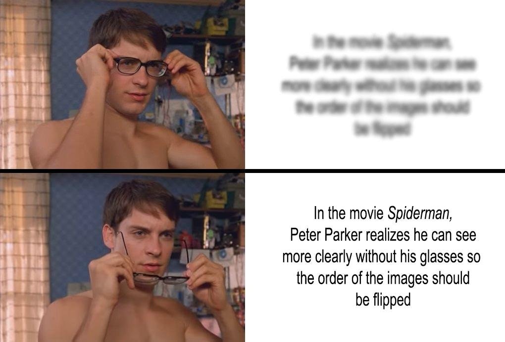 Spider-Man Glasses Memes: In the movie Spiderman, Peter Parker realizes he can see more clearly without his glasses so the order of the images should be flipped Spider-Man Glasses Memes: In the movie Spiderman, Peter Parker realizes he can see more clearly without his glasses so the order of the images should be flipped