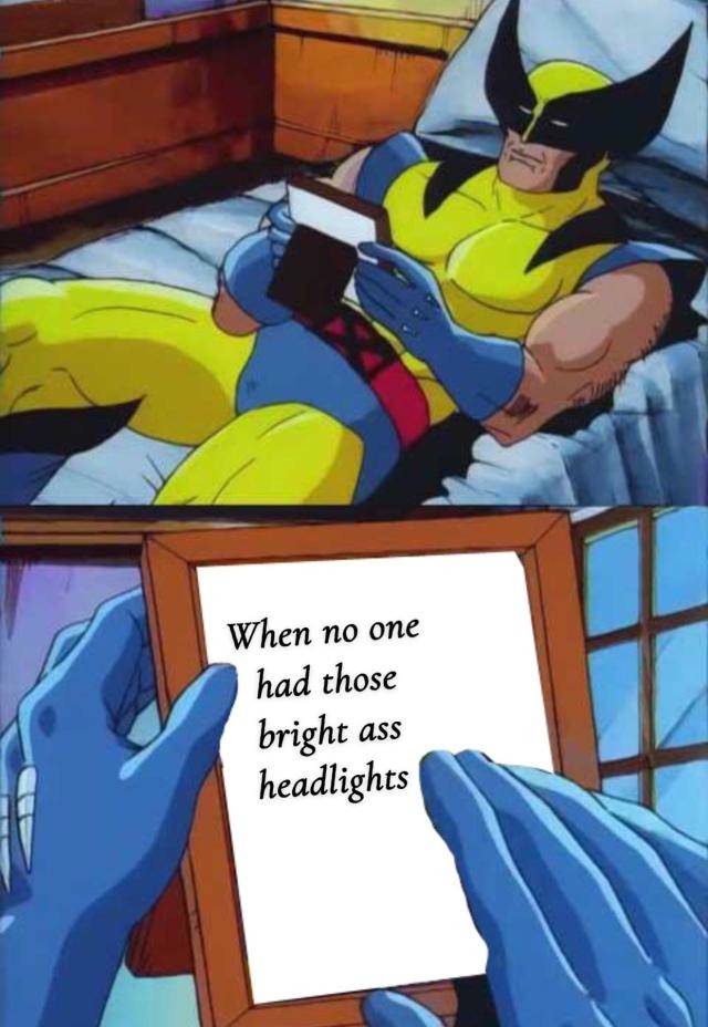 Wolverine Remembers Meme: When no one had those bright ass headlights Wolverine Remembers Meme: When no one had those bright ass headlights