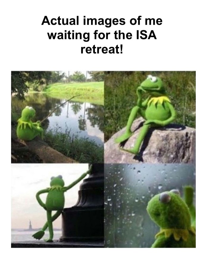 Kermit Waiting Meme: Actual images of me waiting for the ISA retreat!