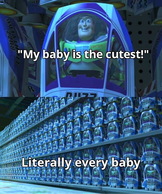 Buzz Lightyear Clone Meme: "My baby is the cutest!" / Literally every baby