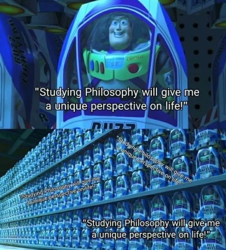 Buzz Lightyear Clone Meme: "Studying Philosophy will give me a unique perspective on life!"
