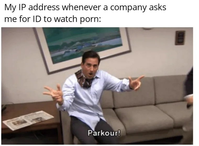 [Parkour! Meme] My IP address whenever a company asks me for ID to watch porn