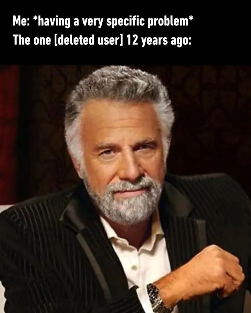 Me having a very specific problem the one deleted user 12 years ago