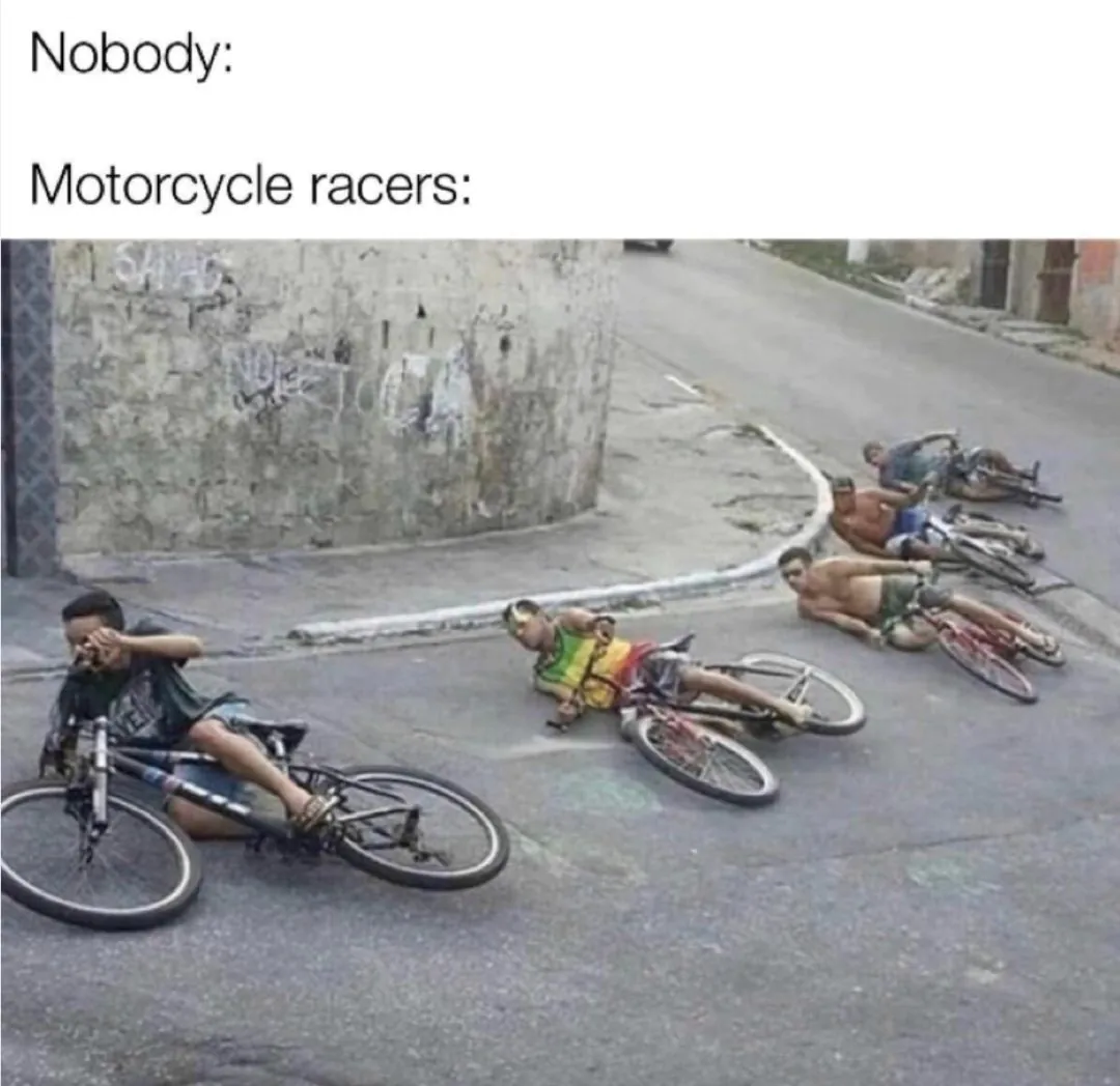 Nobody motorcycle racers meme funny image