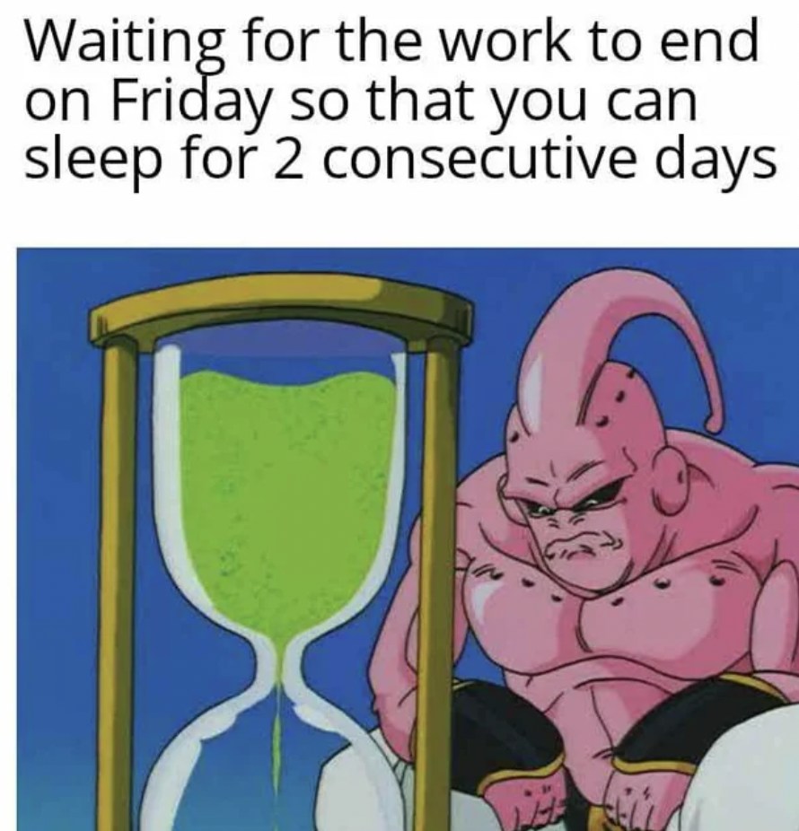 The Majin Buu Waiting Meme: Waiting for the work to end on Friday so that you can sleep for 2 consecutive days The Majin Buu Waiting Meme: Waiting for the work to end on Friday so that you can sleep for 2 consecutive days