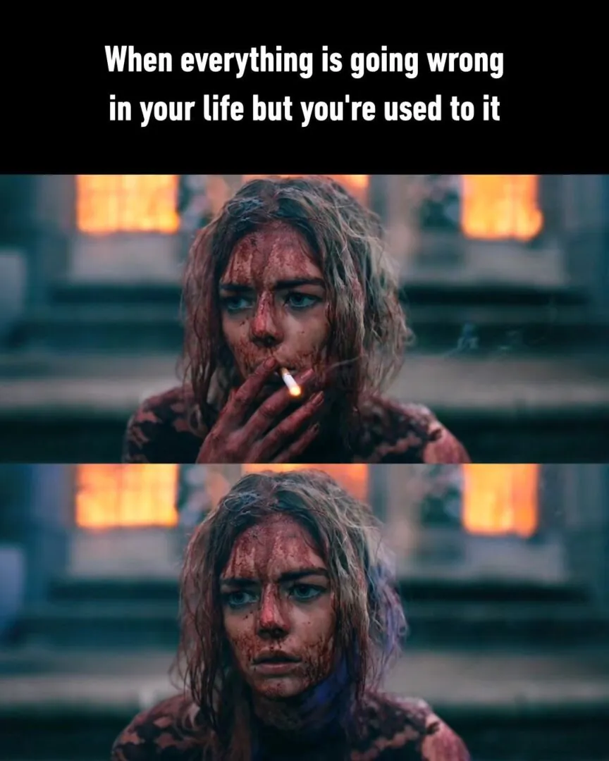 When everything is going wrong in your life but you're used to it