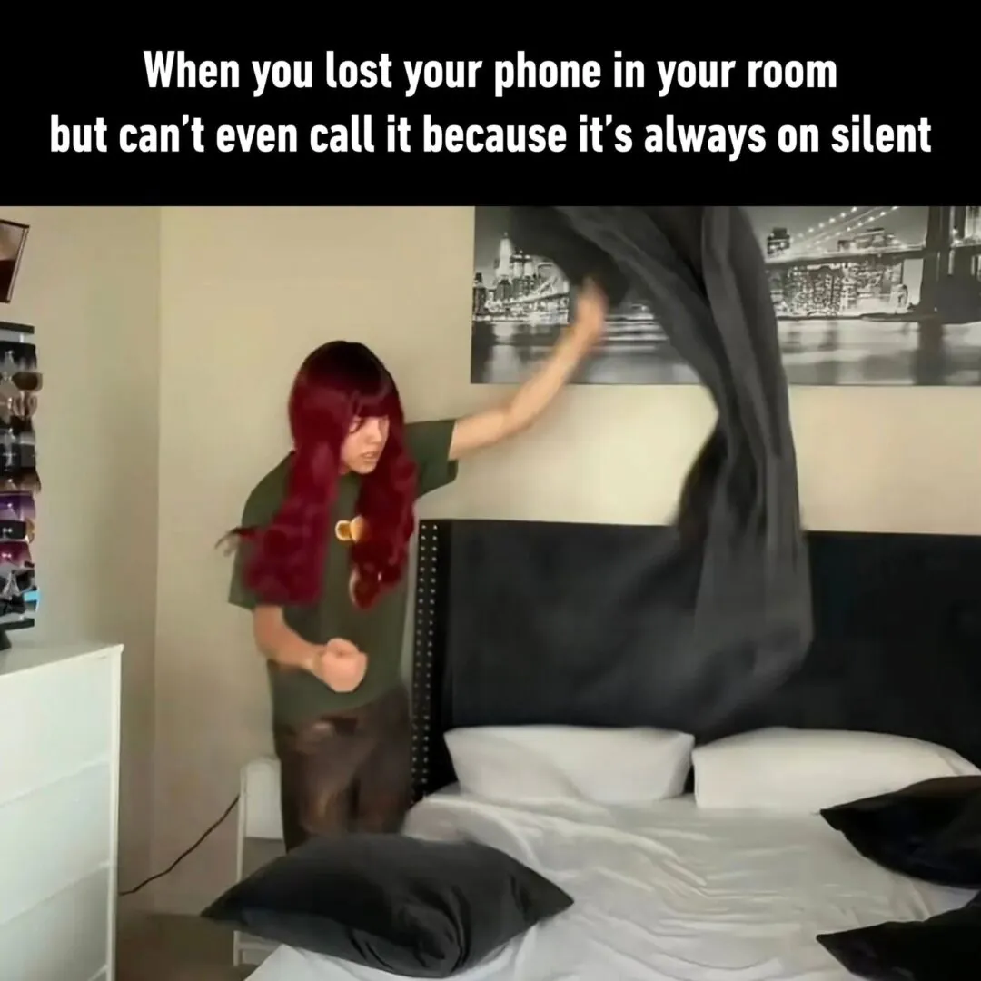 When you lost your phone in your room but can't even call it because it's always on silent