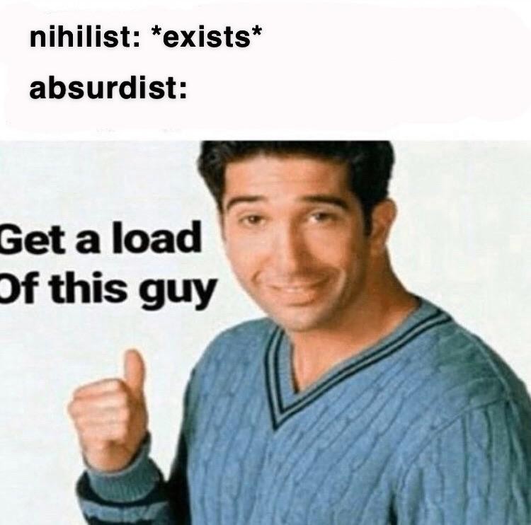 Get a load of this guy funny ross meme reacting to nihilist philosophy