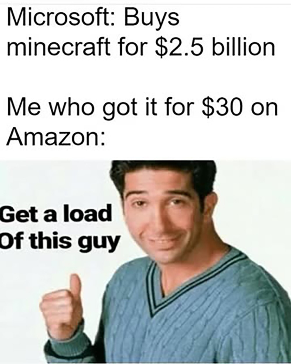 Get a load of this guy sarcastic ross meme about overpaying for Minecraft