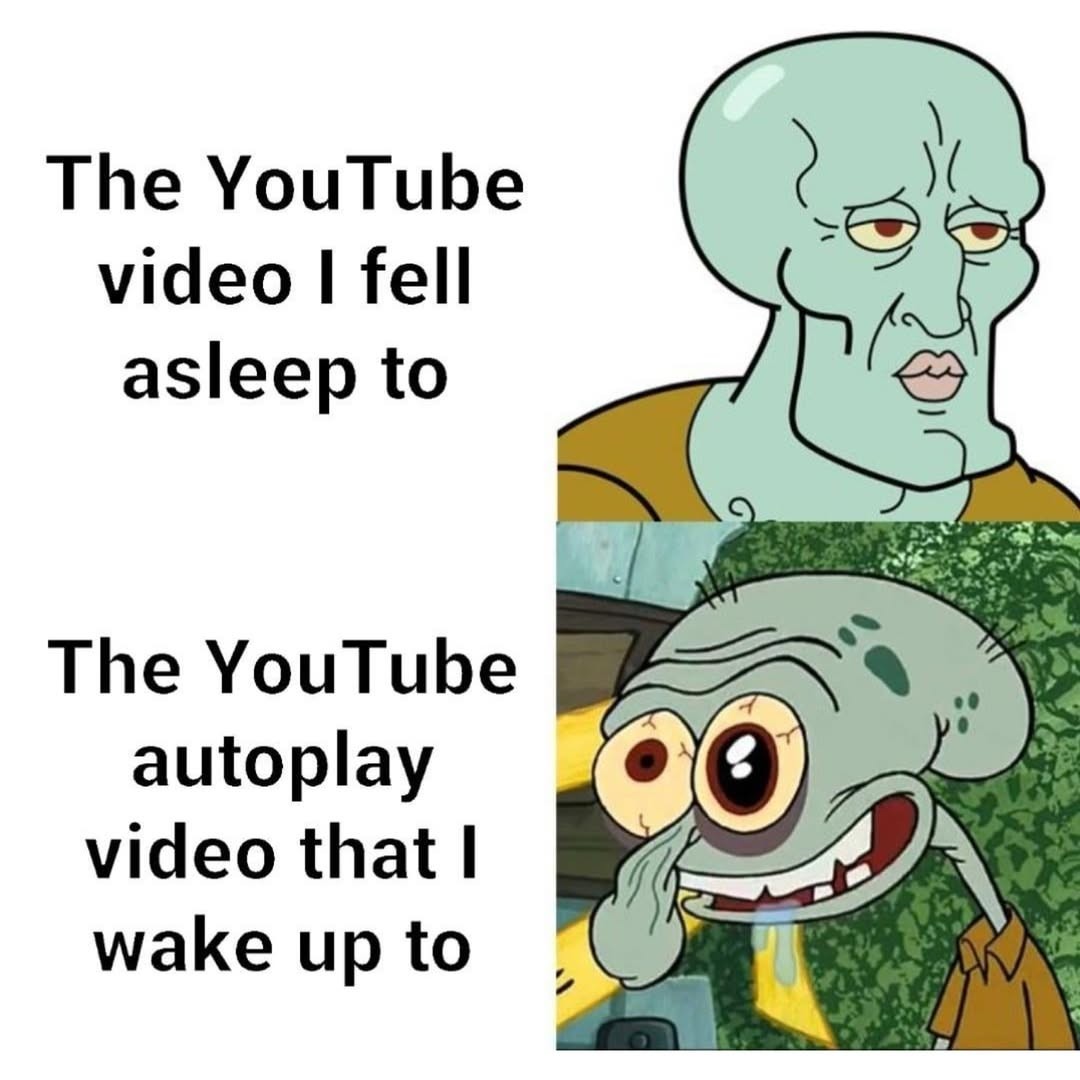 Handsome Squidward: YouTube Video Fell Asleep To vs Autoplay Wake Up Meme