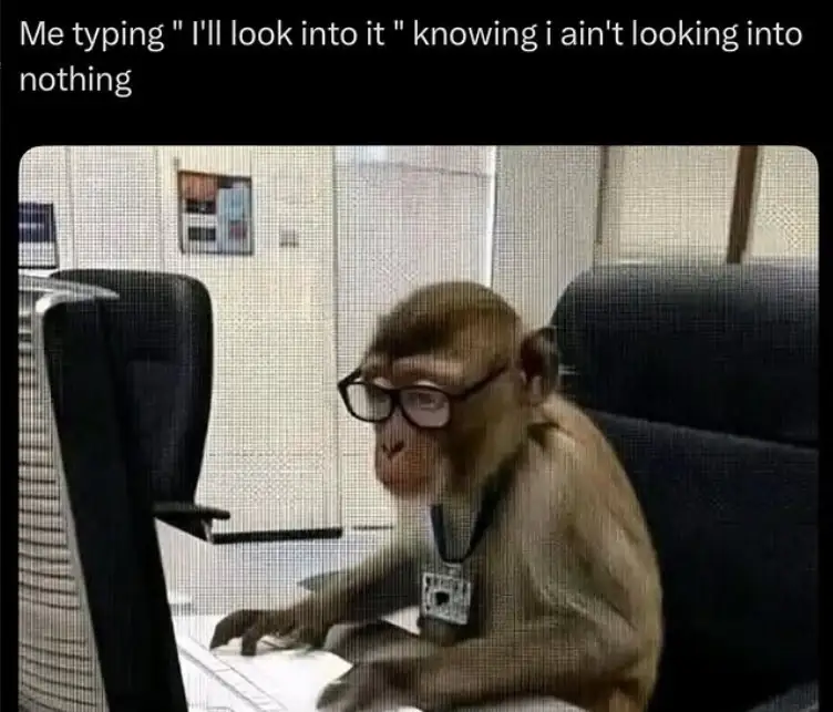 Office Monkey Meme I'll Look Into It Knowing I Won't