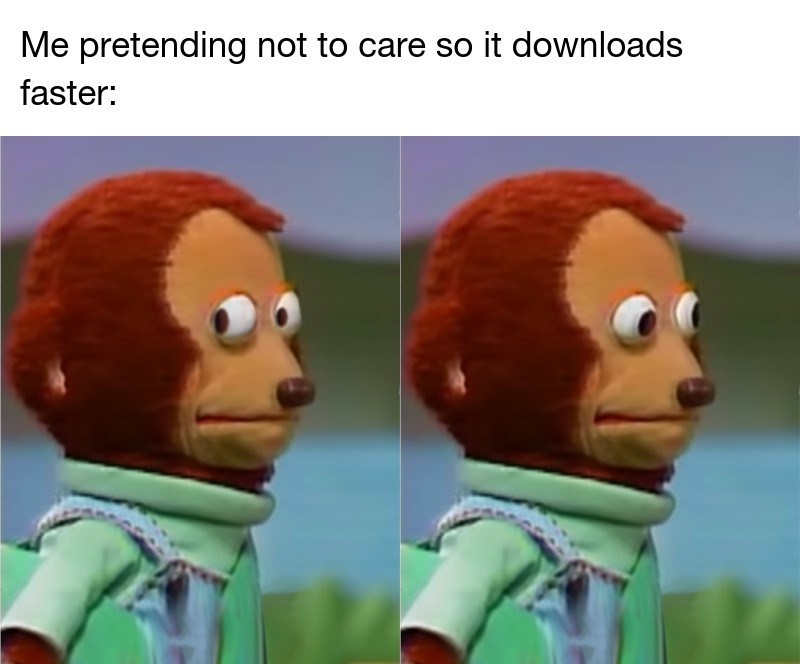 Monkey Puppet: Funny tech meme of faking indifference for quick downloads