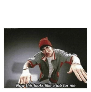 Now This Looks Like a Job For Me Meme Template