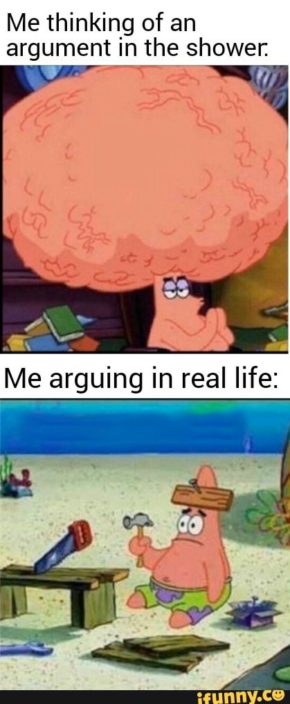 Shower Argument Vs Real Life Argument Patrick Star Meme