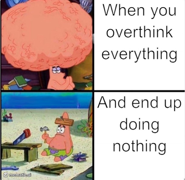 Overthinking Vs Doing Nothing Patrick Star Meme