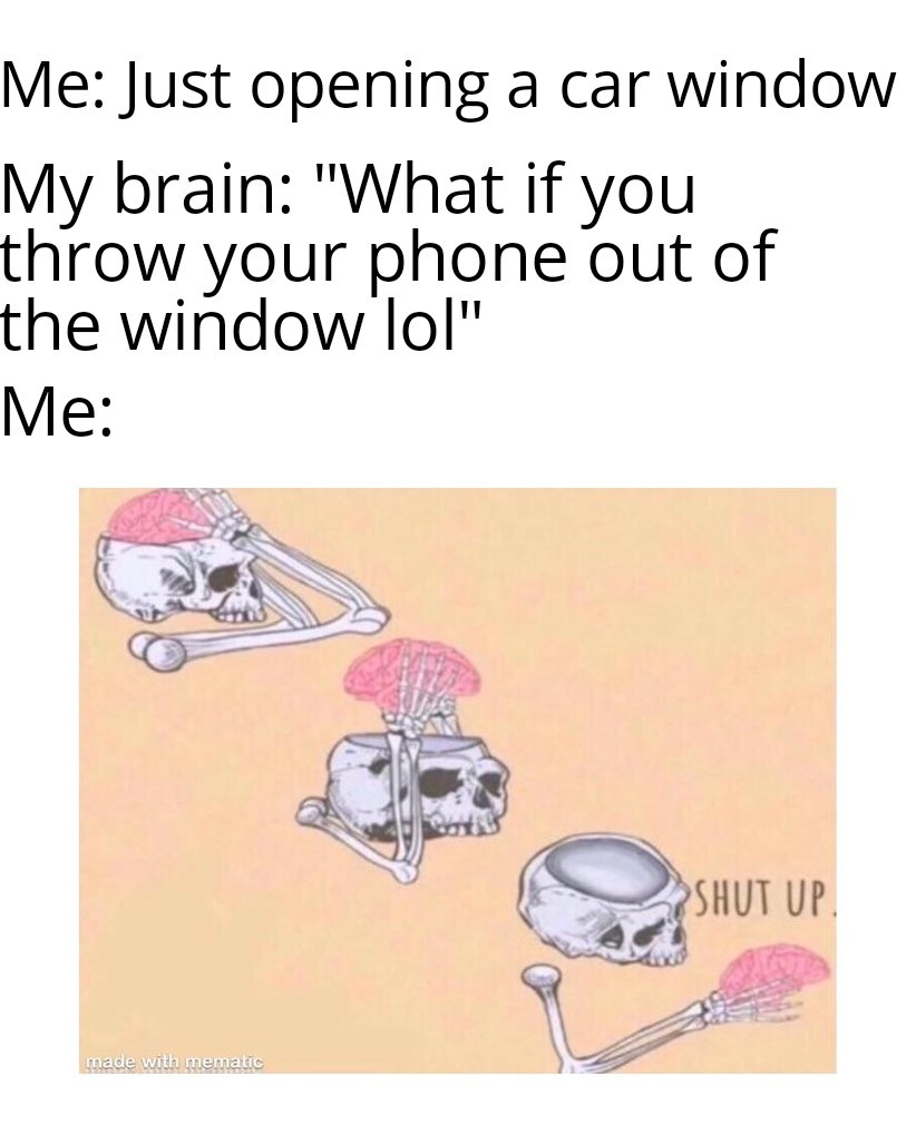 Shut Up Brain: Intrusive thoughts meme about opening car window & brain's wild idea Shut Up Brain: Intrusive thoughts meme about opening car window & brain's wild idea
