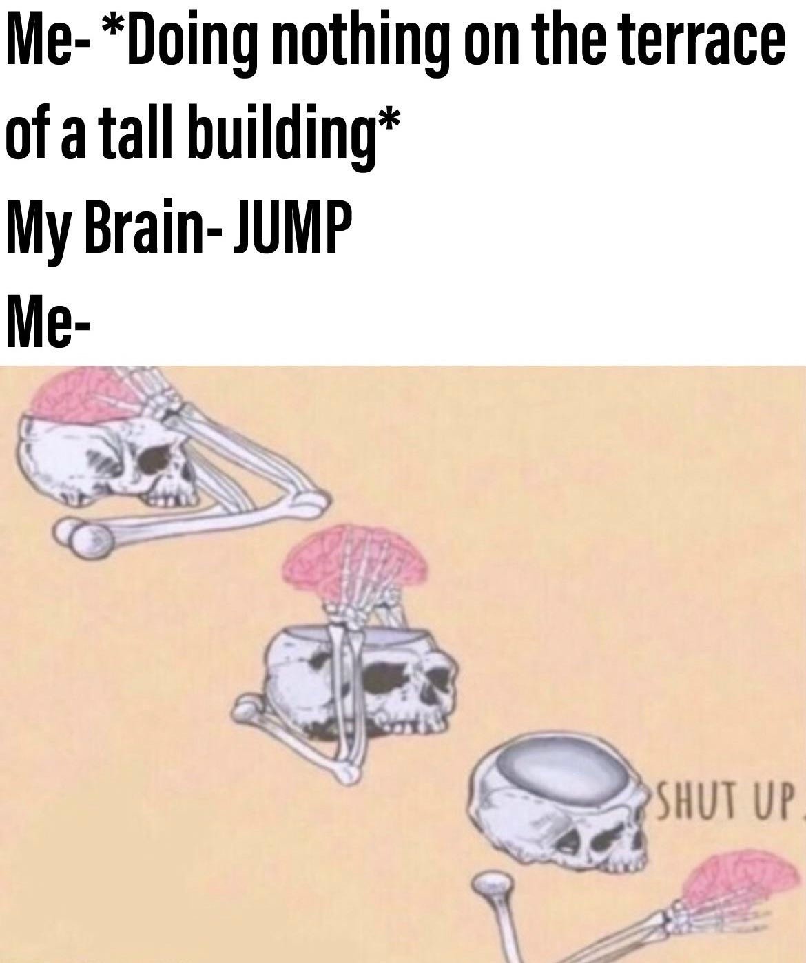 Shut Up Brain: Overthinking meme terrace doing nothing brain jump shut up Shut Up Brain: Overthinking meme terrace doing nothing brain jump shut up