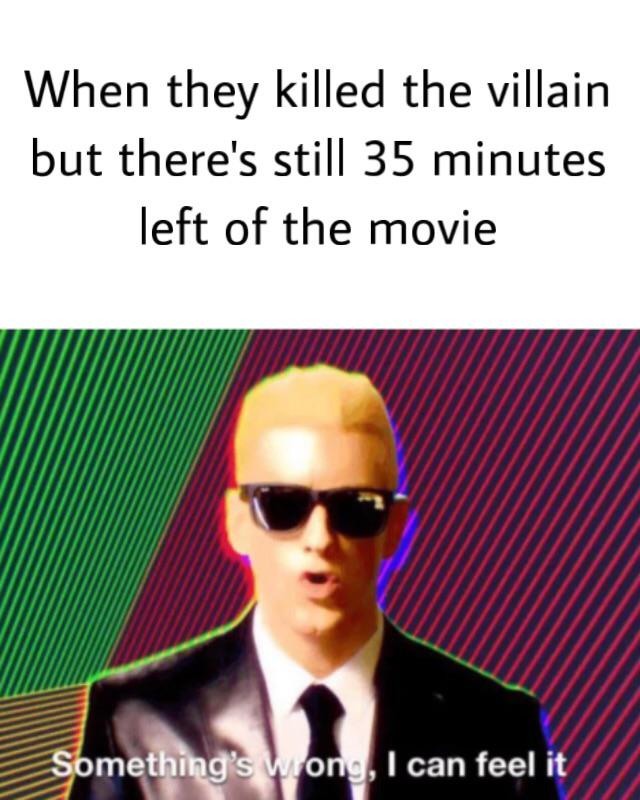 Something's wrong I can feel it: Movie plot twist meme when villain dies early