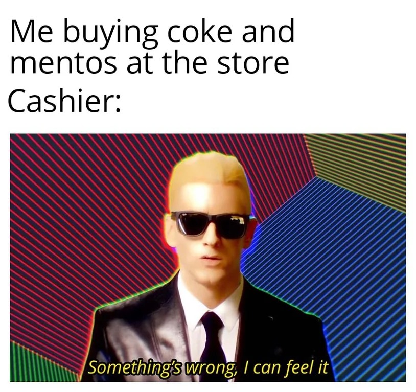 Coke and mentos cashier something's wrong meme
