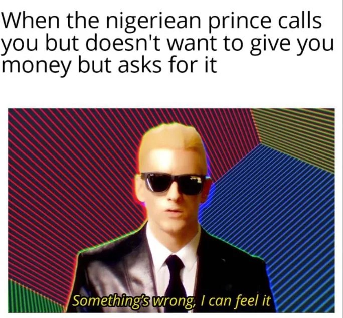 Nigerian prince scam call meme something's wrong