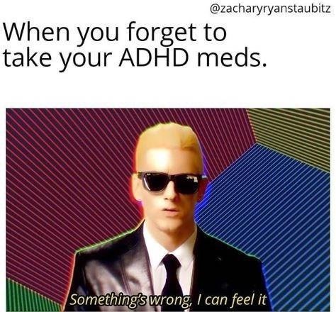 Forgetting ADHD medication something's wrong meme