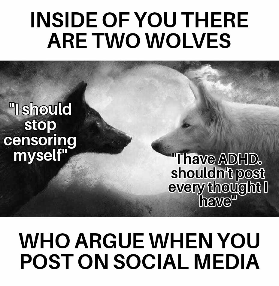 Two Wolves Inside You: Adhd Social Media Censoring Thought Battle