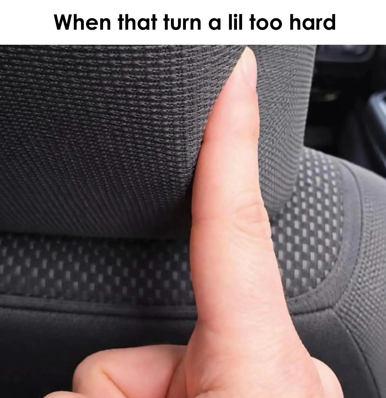 Funny Car Meme When Turn Too Hard Finger On Seat