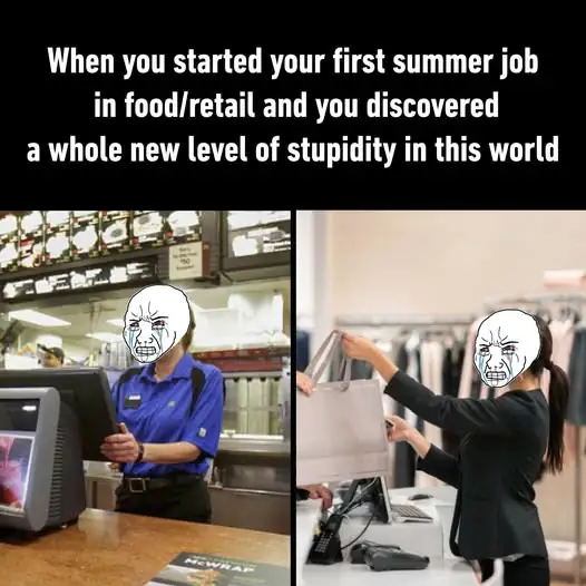 Funny Retail Job Meme First Summer Job Shock