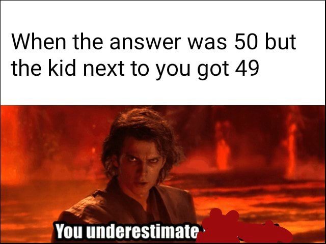 Anakin You Underestimate My Power Memes From People Who Thought They Had It Under Control (4) Anakin You Underestimate My Power Memes From People Who Thought They Had It Under Control (4)