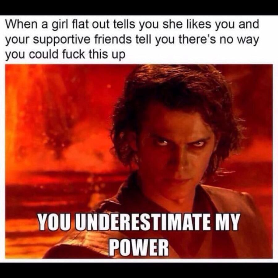 You underestimate my power meme mess up the perfect chance when a girl tells you she likes you against supportive friends' advice You underestimate my power meme mess up the perfect chance when a girl tells you she likes you against supportive friends' advice