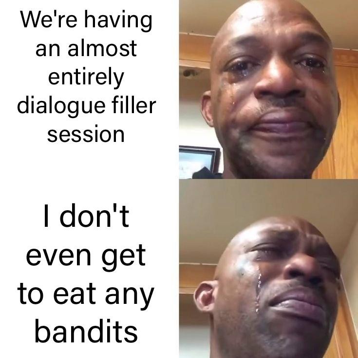 Black man crying meme about dialogue filler instead of eating bandits