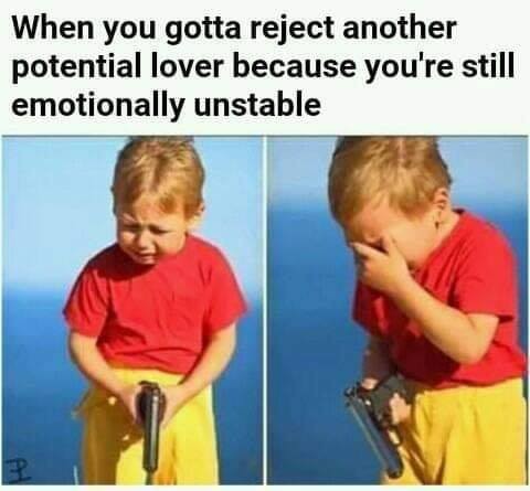 Crying kid with gun meme rejecting potential lover due to emotional instability