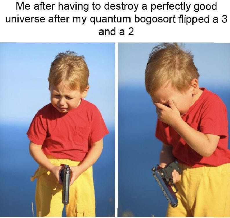 Crying kid with gun meme destroying universe over quantum bogosort