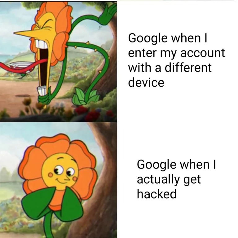 Cuphead flower meme Google overreacting vs ignoring account hacks
