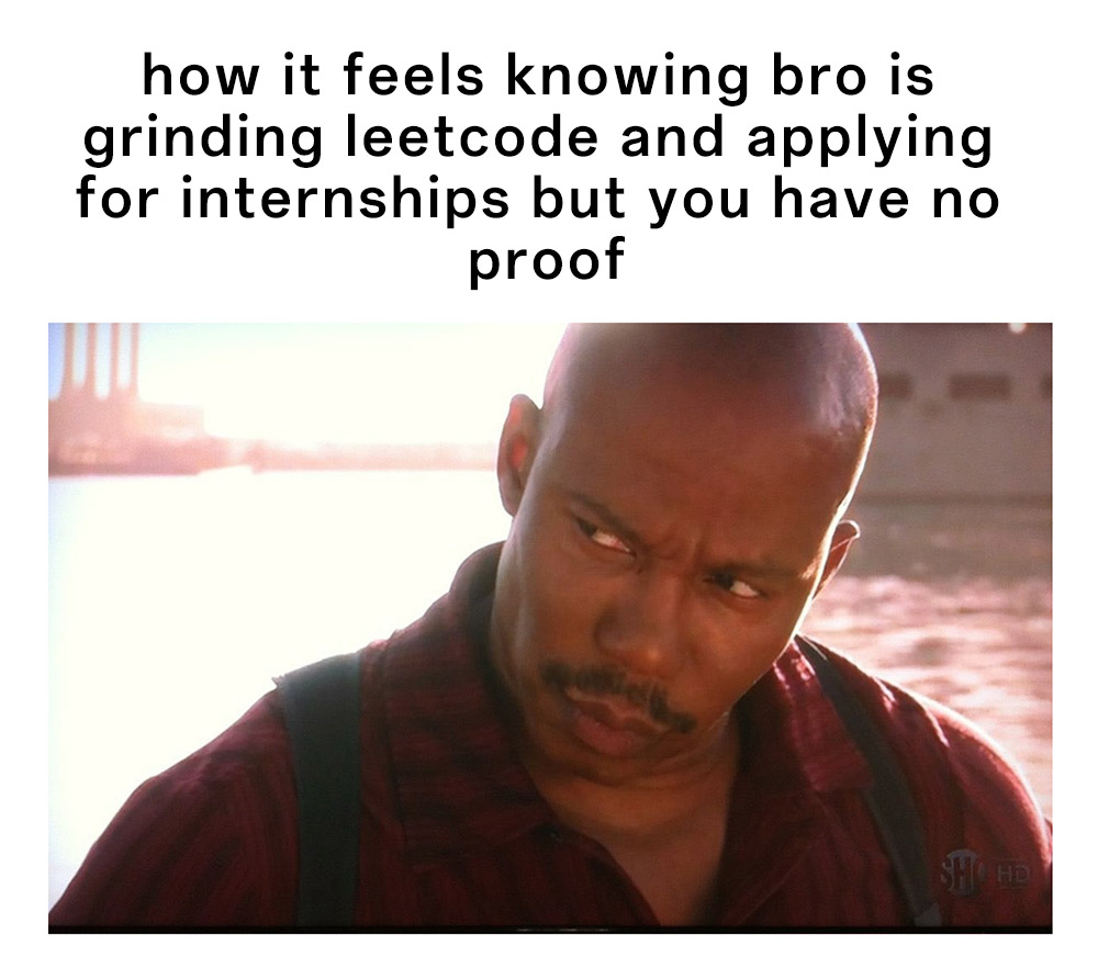 Doakes meme squinting suspiciously knowing your bro grinds leetcode applying for internships with no proof