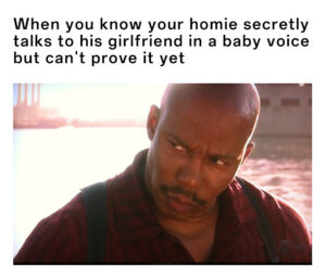 Doakes meme side-eyeing homie who secretly talks to his girlfriend in baby voice but can't prove it