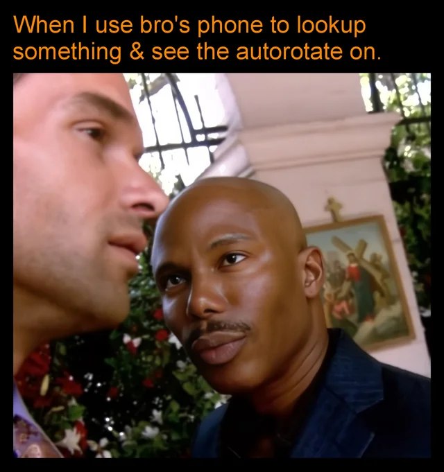 Doakes meme giving side eye when using bro's phone and see autorotate on